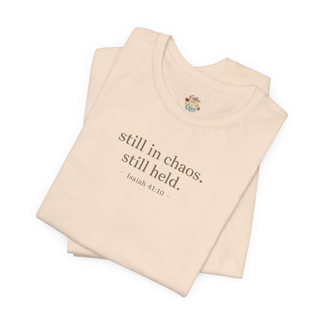 Still in Chaos Still Held Shirt | Christian Faith T-Shirt for Women | Minimalist Scripture-Inspired Tee)