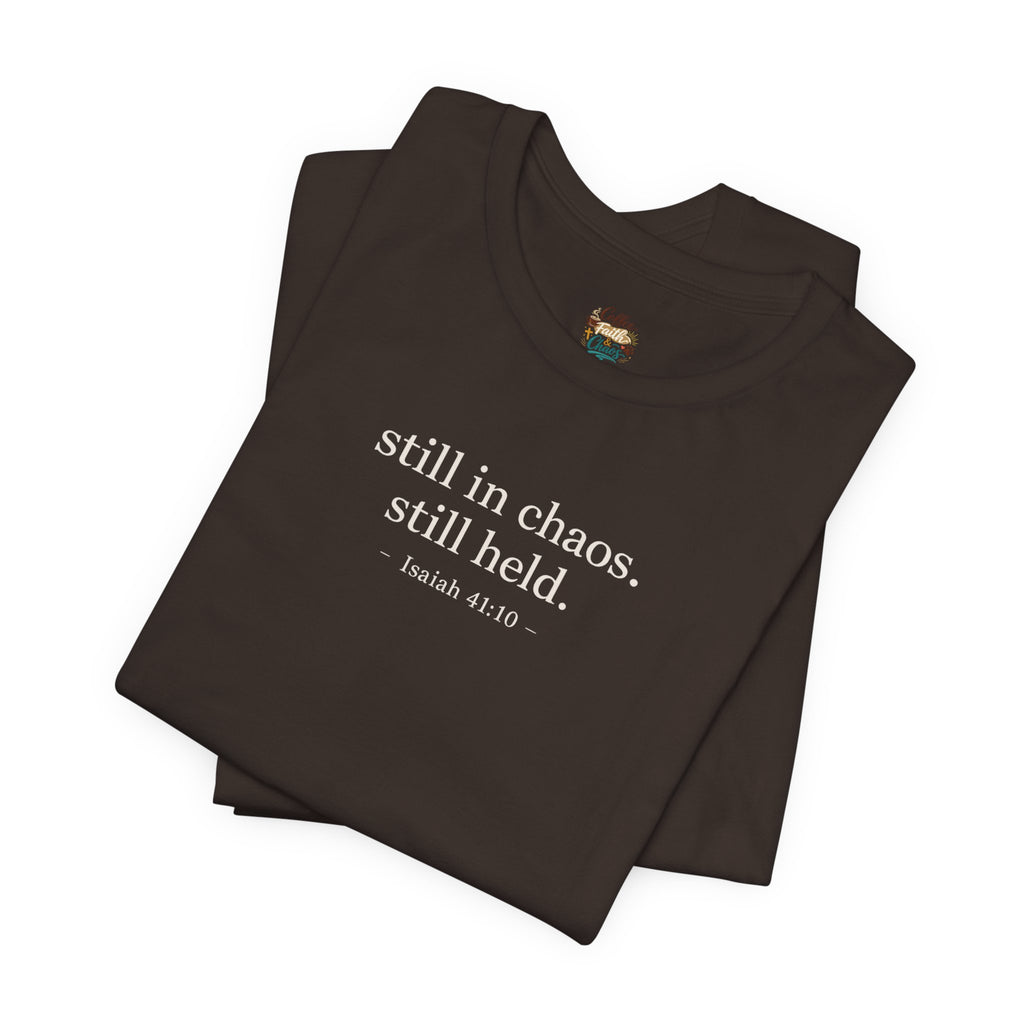 Still in Chaos Still Held Shirt | Christian Faith T-Shirt for Women | Minimalist Scripture-Inspired Tee)