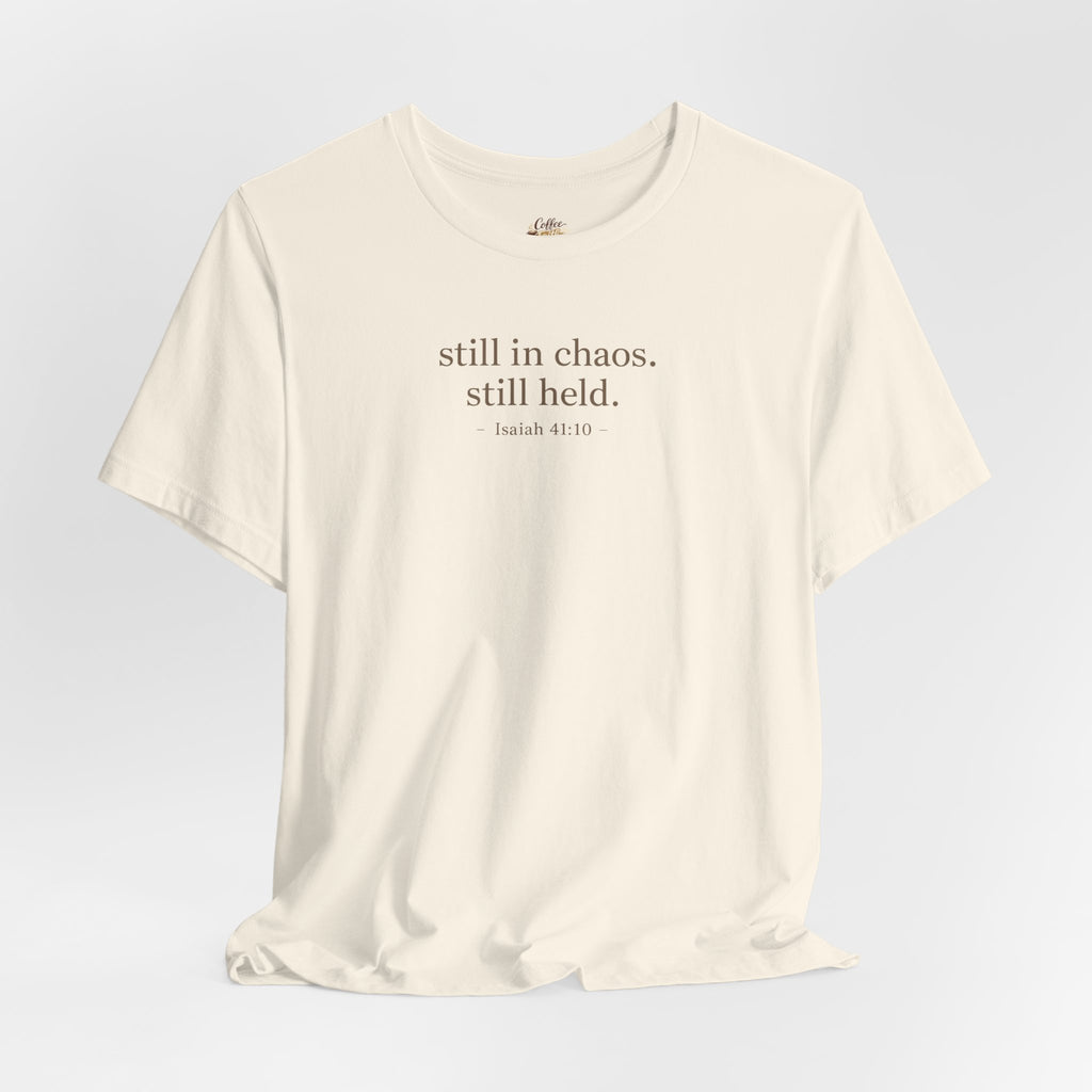 Still in Chaos Still Held Shirt | Christian Faith T-Shirt for Women | Minimalist Scripture-Inspired Tee)