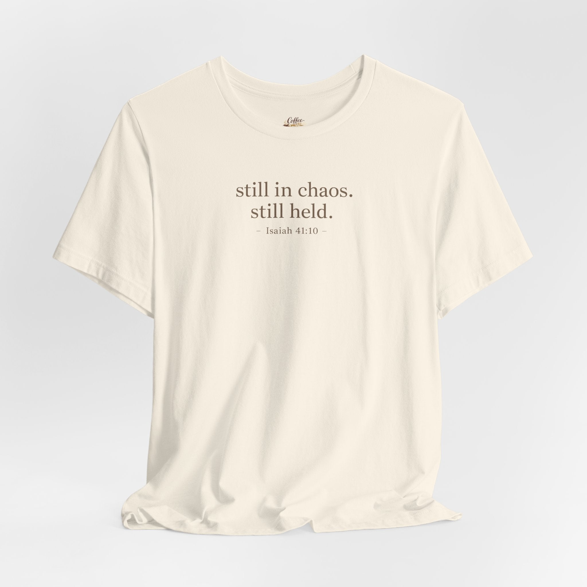 Still in Chaos Still Held Shirt | Christian Faith T-Shirt for Women | Minimalist Scripture-Inspired Tee)