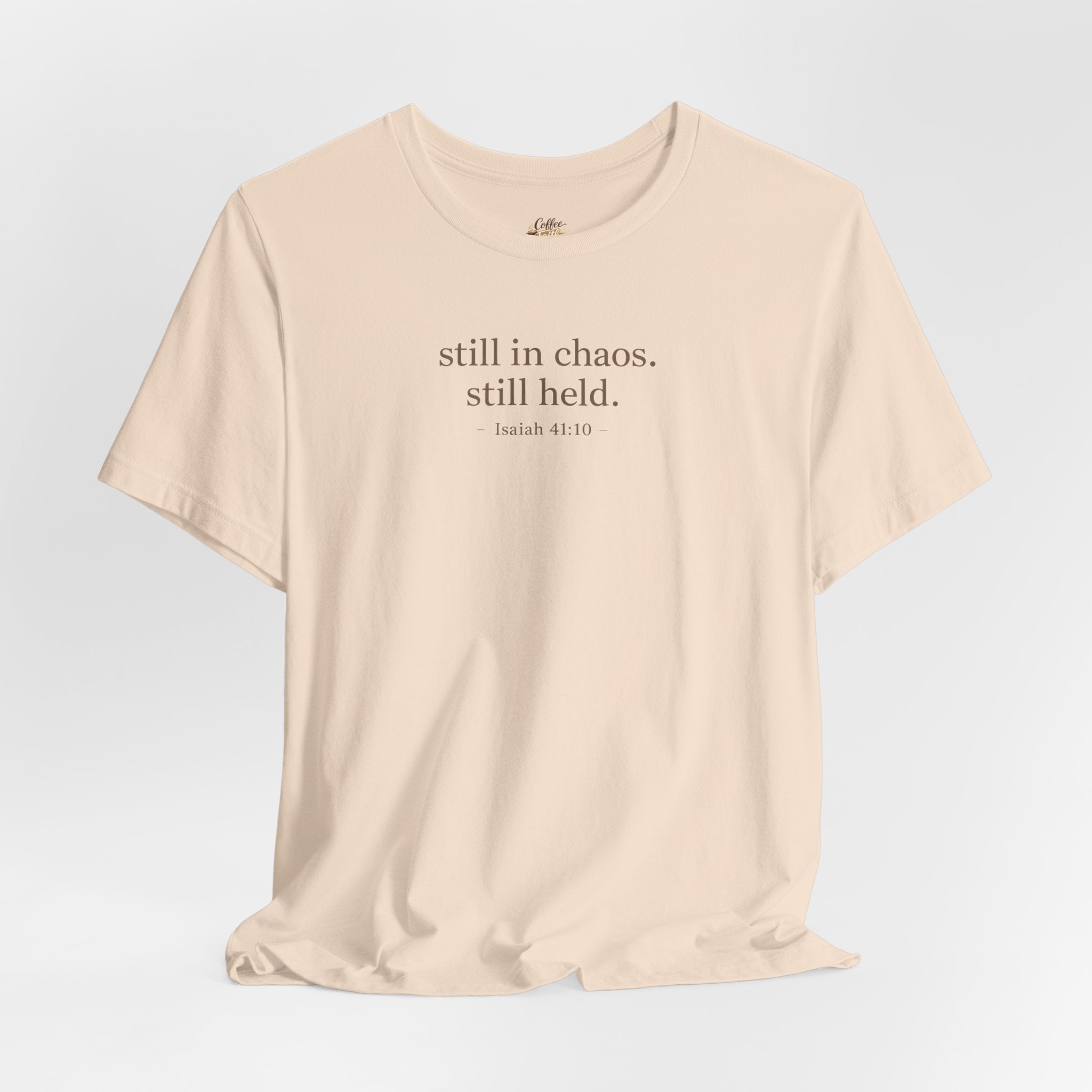 Still in Chaos Still Held Shirt | Christian Faith T-Shirt for Women | Minimalist Scripture-Inspired Tee)