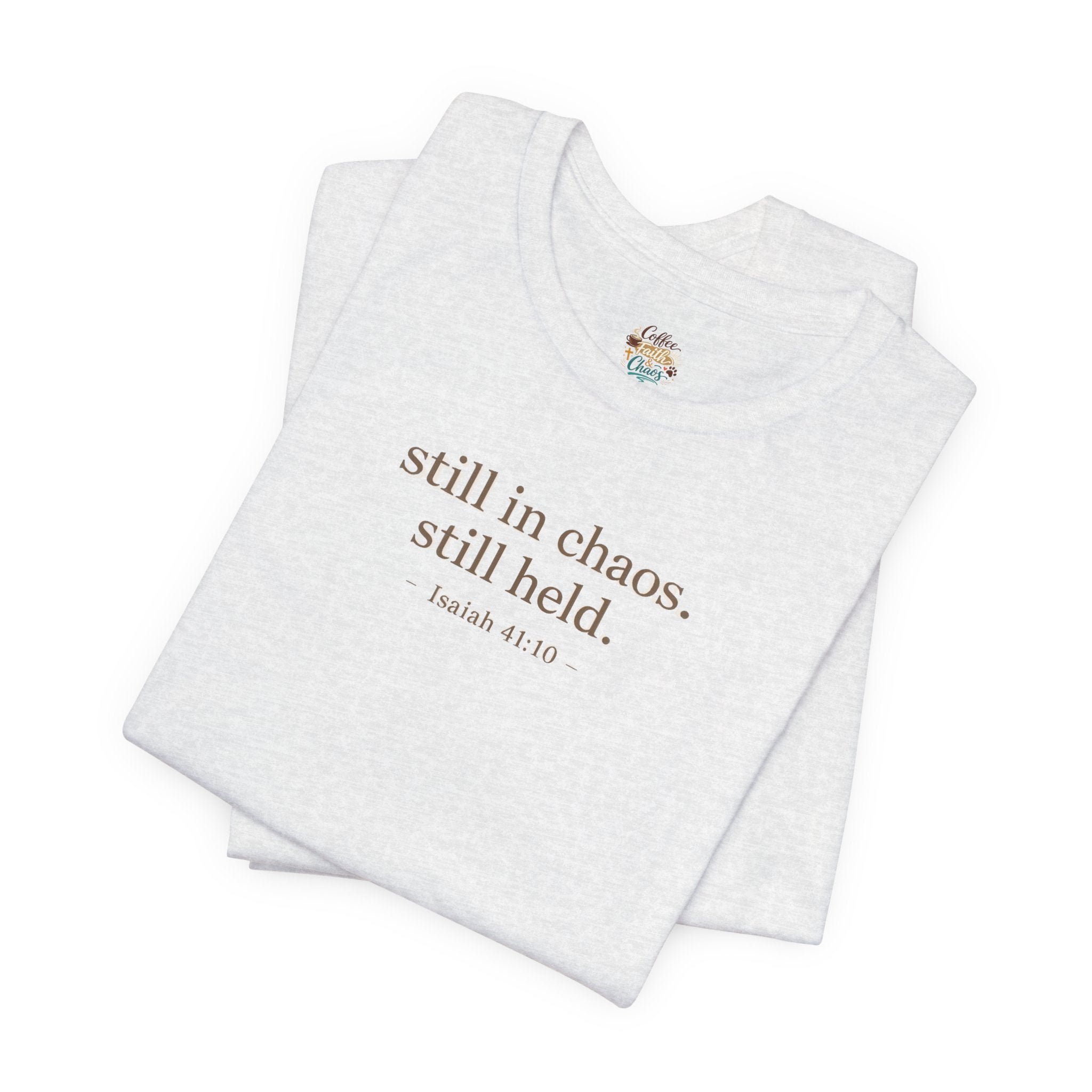 Still in Chaos Still Held Shirt | Christian Faith T-Shirt for Women | Minimalist Scripture-Inspired Tee)