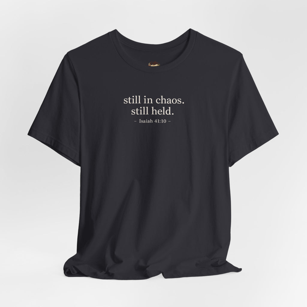 Still in Chaos Still Held Shirt | Christian Faith T-Shirt for Women | Minimalist Scripture-Inspired Tee)