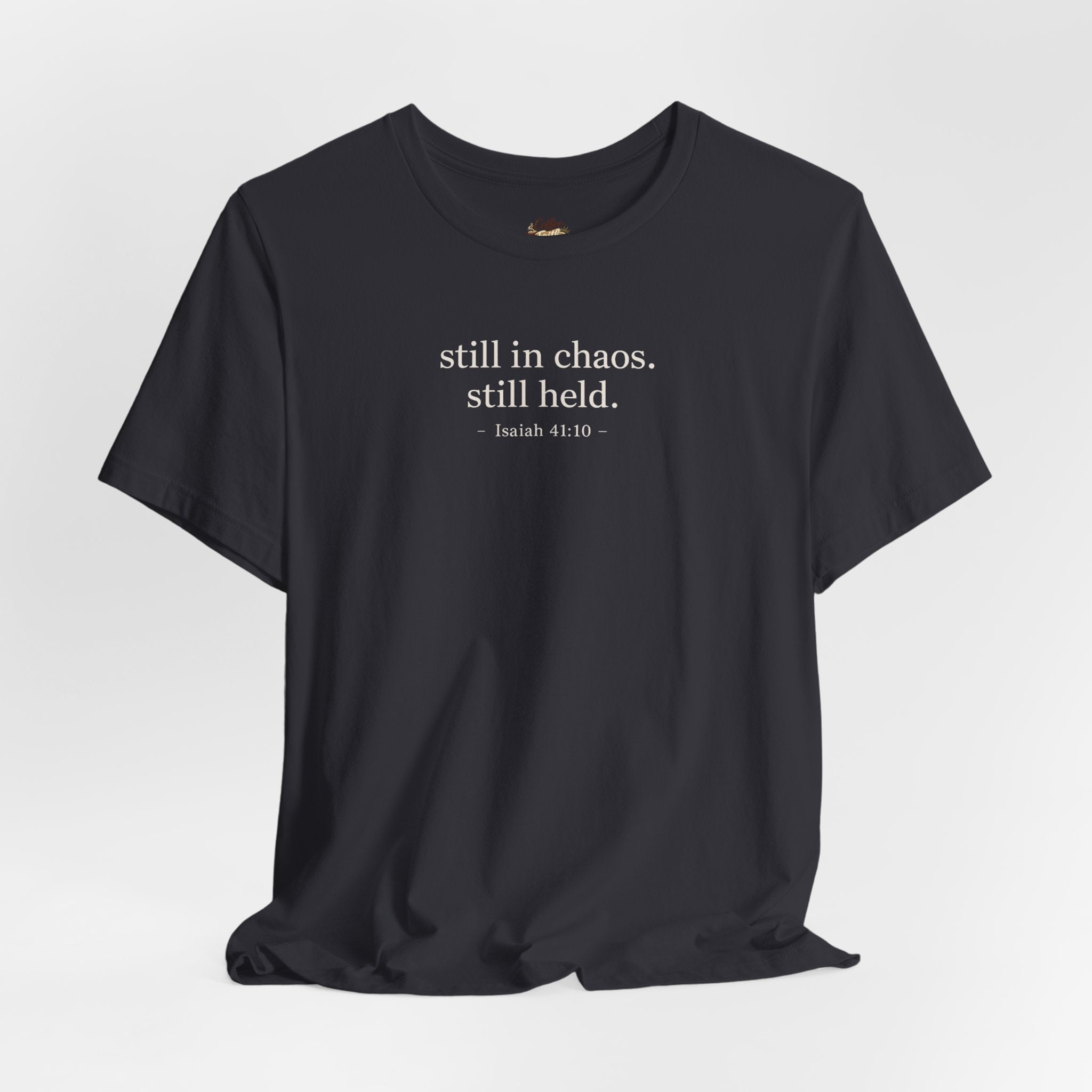 Still in Chaos Still Held Shirt | Christian Faith T-Shirt for Women | Minimalist Scripture-Inspired Tee)
