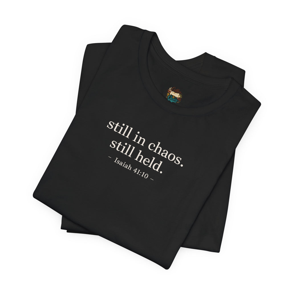 Still in Chaos Still Held Shirt | Christian Faith T-Shirt for Women | Minimalist Scripture-Inspired Tee)