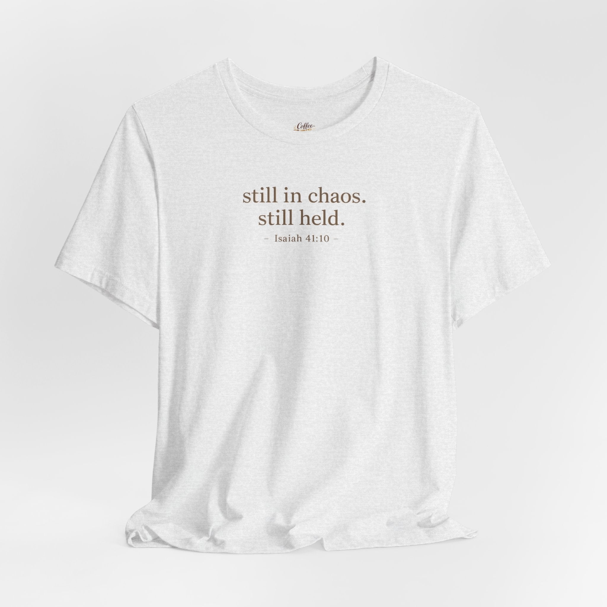Still in Chaos Still Held Shirt | Christian Faith T-Shirt for Women | Minimalist Scripture-Inspired Tee)