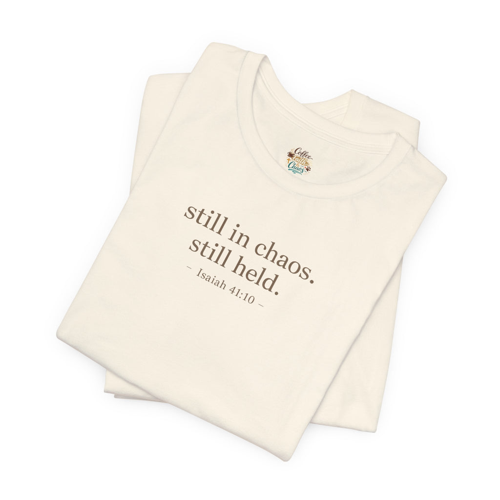 Still in Chaos Still Held Shirt | Christian Faith T-Shirt for Women | Minimalist Scripture-Inspired Tee)