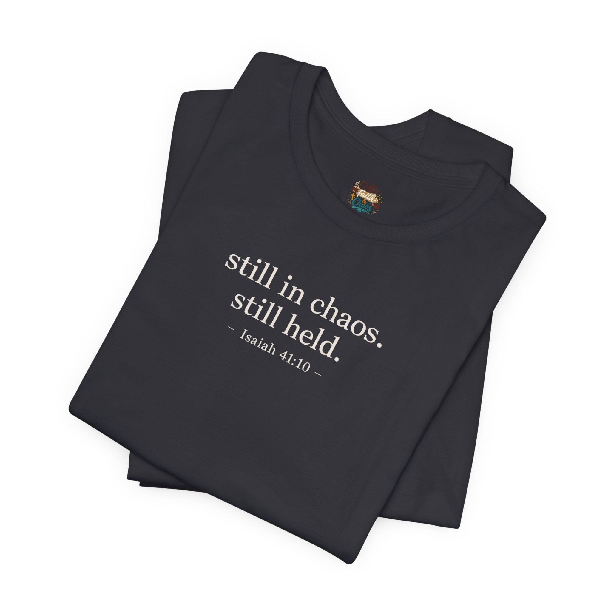 Still in Chaos Still Held Shirt | Christian Faith T-Shirt for Women | Minimalist Scripture-Inspired Tee)