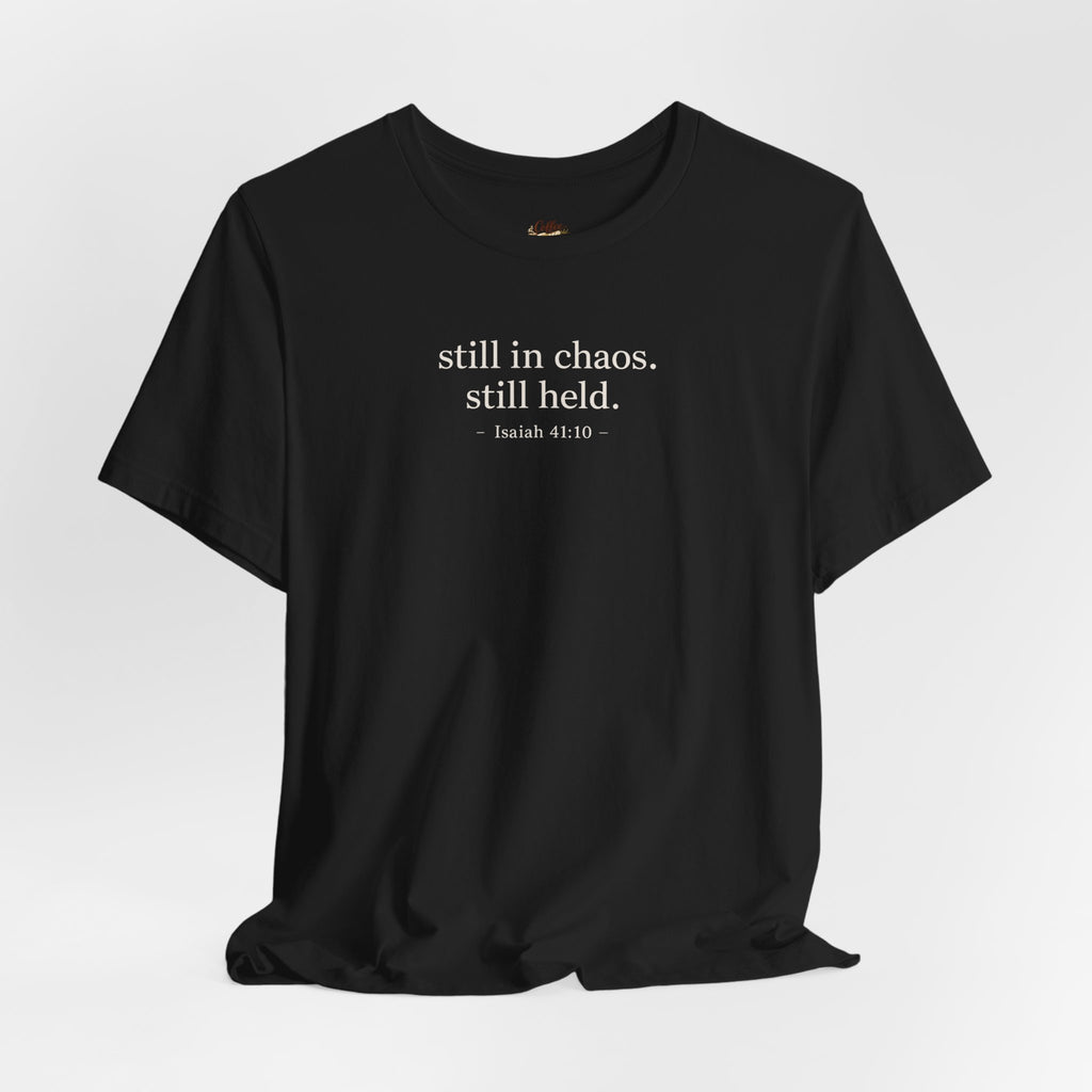 Still in Chaos Still Held Shirt | Christian Faith T-Shirt for Women | Minimalist Scripture-Inspired Tee)