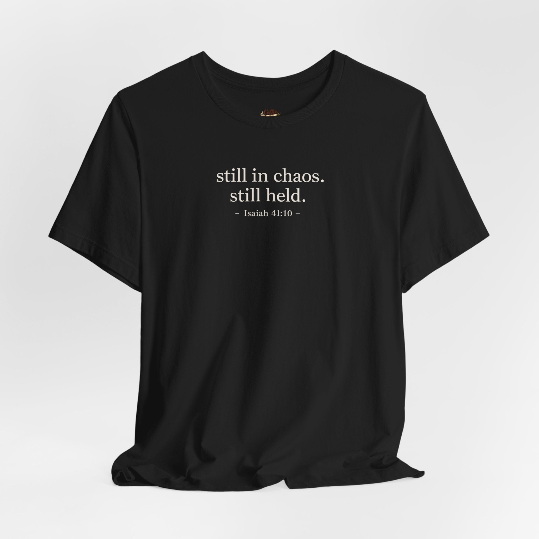 Still in Chaos Still Held Shirt | Christian Faith T-Shirt for Women | Minimalist Scripture-Inspired Tee)