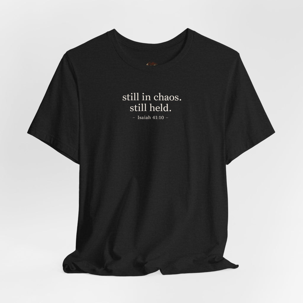 Still in Chaos Still Held Shirt | Christian Faith T-Shirt for Women | Minimalist Scripture-Inspired Tee)