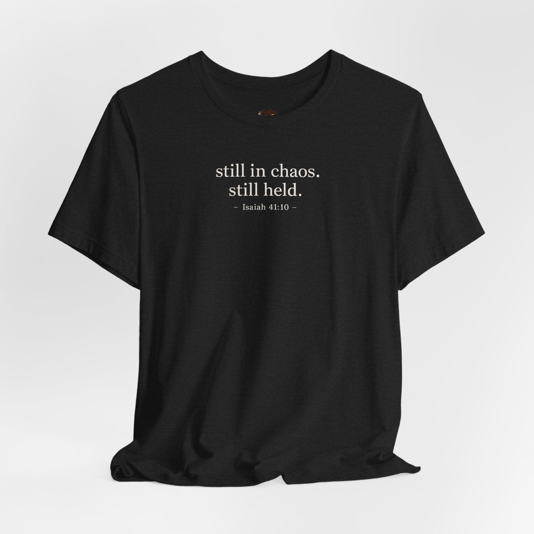 Still in Chaos Still Held Shirt | Christian Faith T-Shirt for Women | Minimalist Scripture-Inspired Tee)