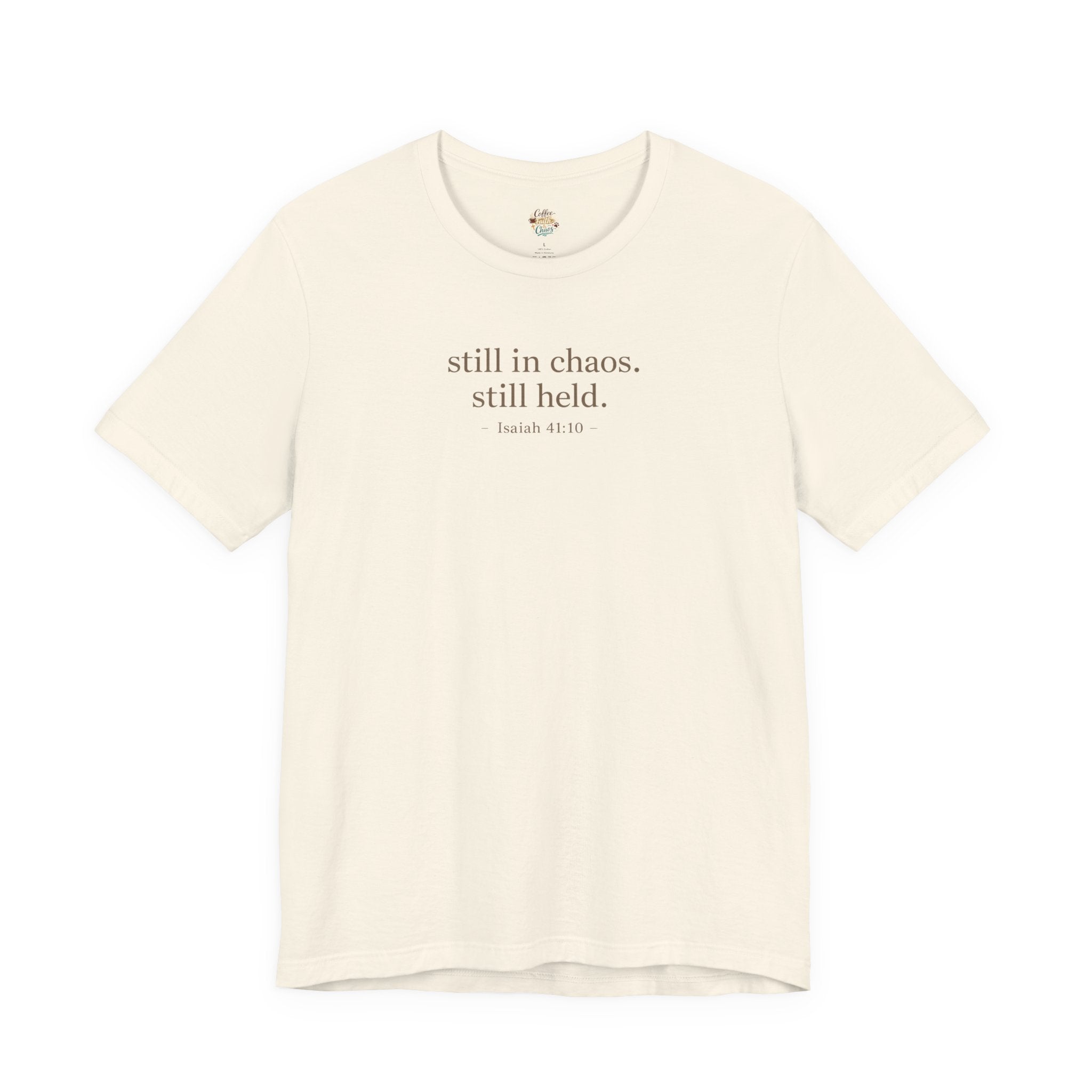 Still in Chaos Still Held Shirt | Christian Faith T-Shirt for Women | Minimalist Scripture-Inspired Tee)