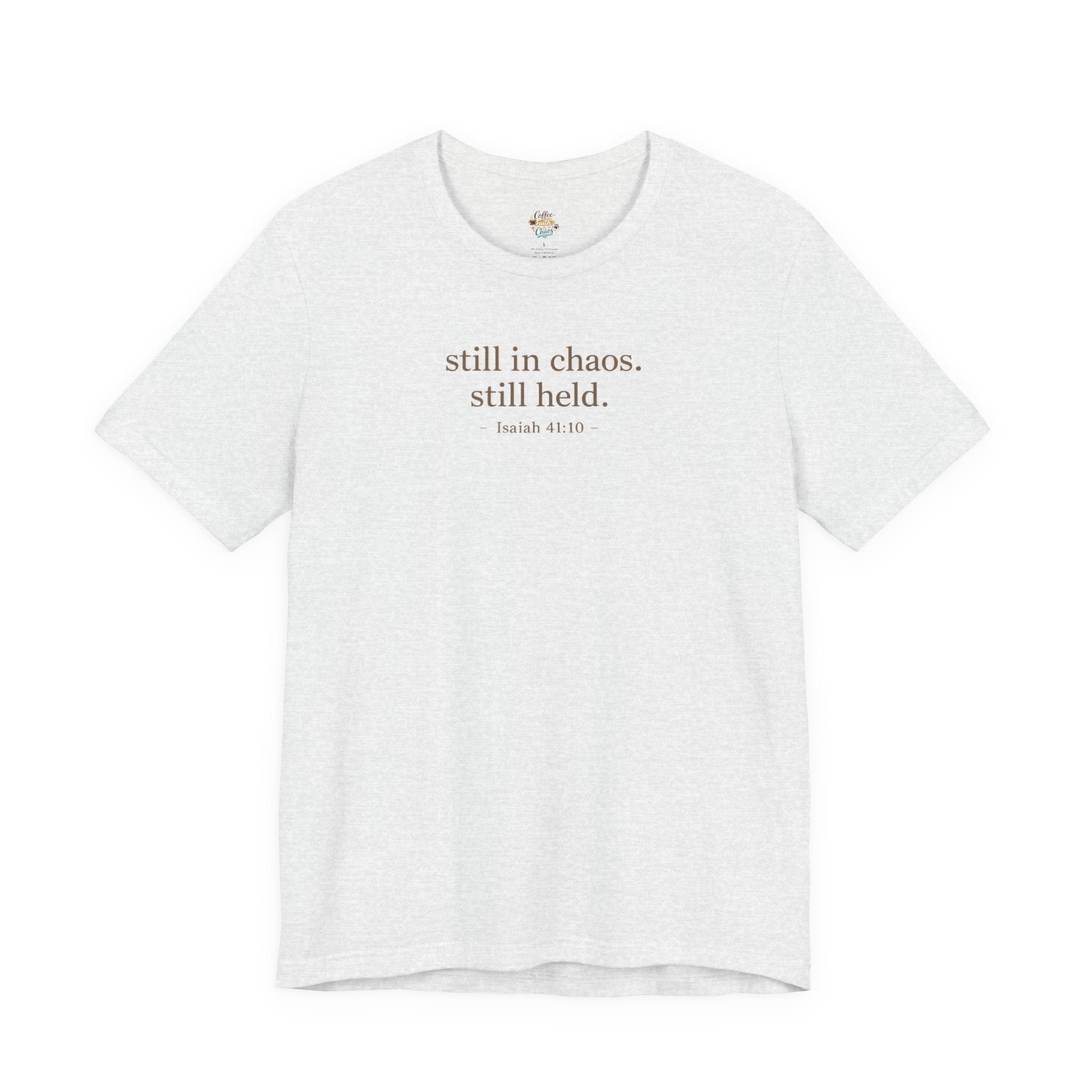 Still in Chaos Still Held Shirt | Christian Faith T-Shirt for Women | Minimalist Scripture-Inspired Tee)