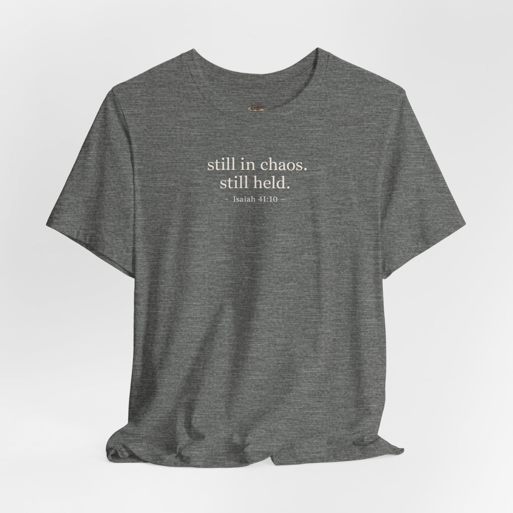 Still in Chaos Still Held Shirt | Christian Faith T-Shirt for Women | Minimalist Scripture-Inspired Tee)