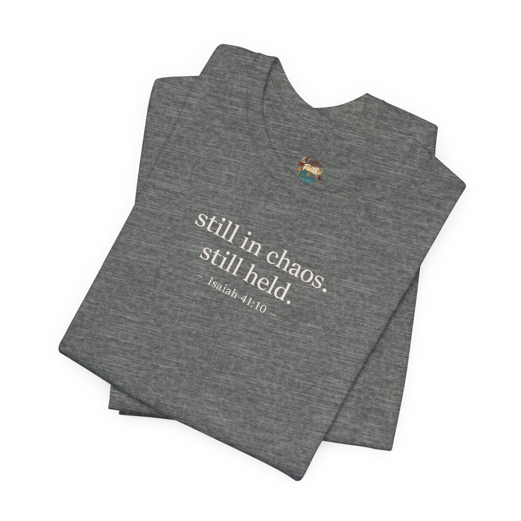Still in Chaos Still Held Shirt | Christian Faith T-Shirt for Women | Minimalist Scripture-Inspired Tee)