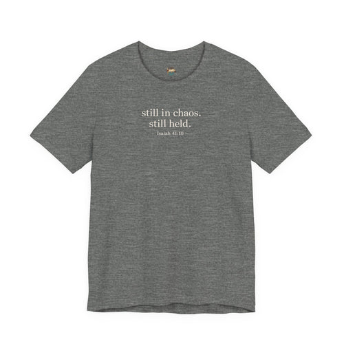 Still in Chaos Still Held Shirt | Christian Faith T-Shirt for Women | Minimalist Scripture-Inspired Tee)